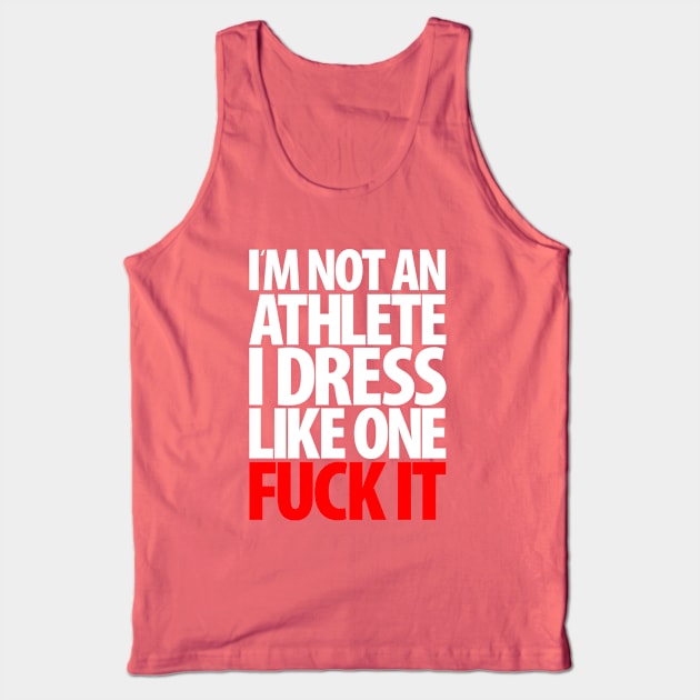 I'm Not An Athlete I Dress Like One Fuck It Tank Top by Brian E. Fisher